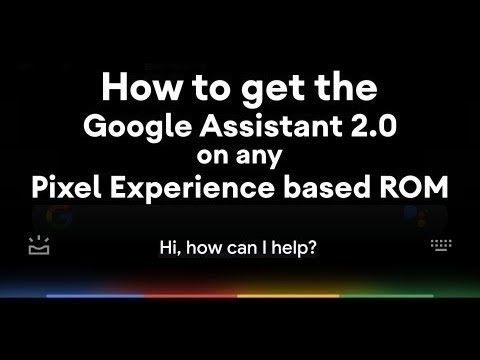 [OUTDATED] How To Get The Google Assistant 2.0 On Any Pixel Experience Based ROM | Step by Step