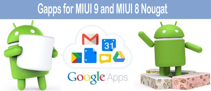 Gapps - Google apps for MIUI 9and MIUI 8 Nougat