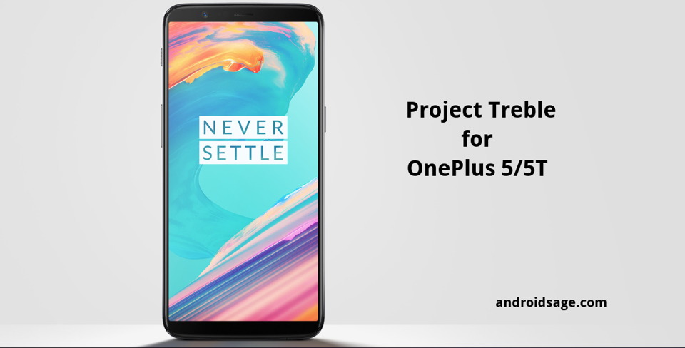OnePlus 5 and 5T gets Project Treble Support Download latest Open Beta 13 and 11 – How to Install