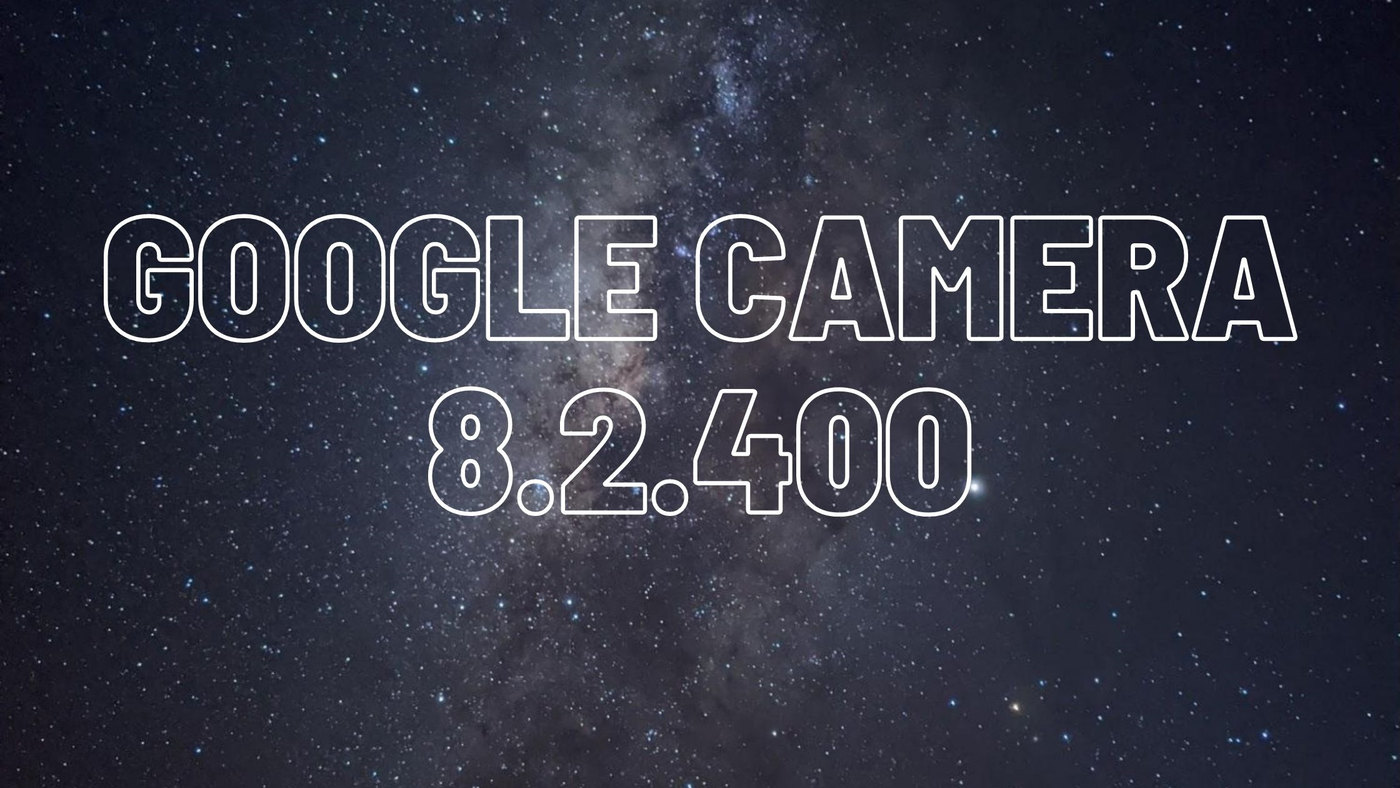 Google Camera 8.2.4 APK Downlaod with timelapse astrophotography