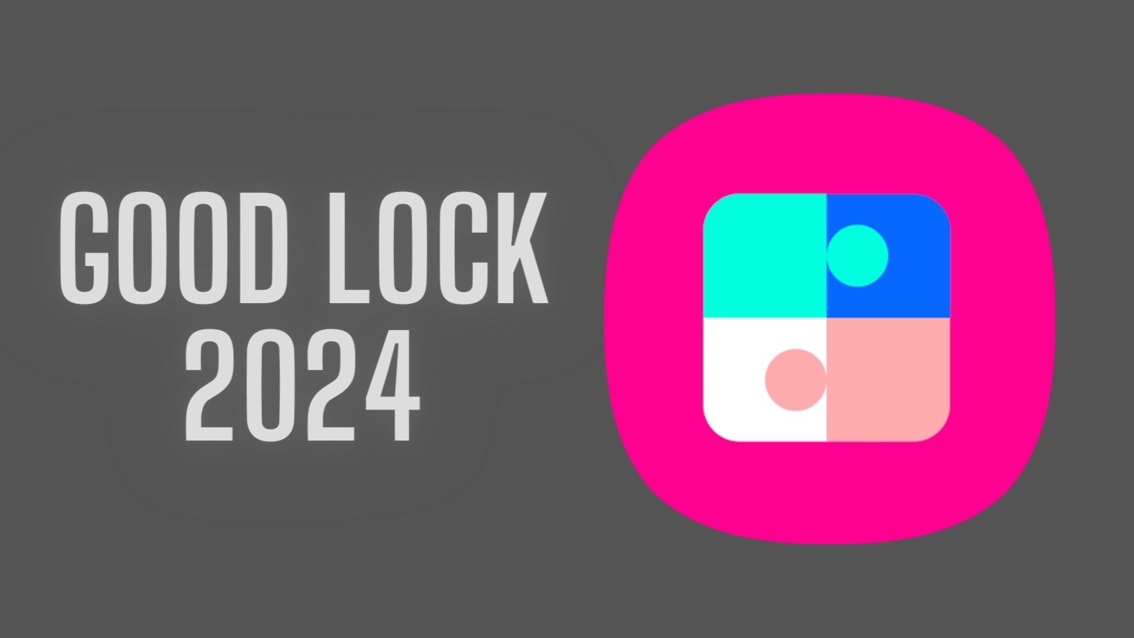 Good Lock 2024 is available for all Samsung devices [Patched APK Available]
