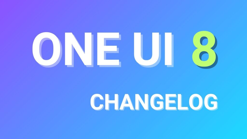 Samsung One UI 8: Complete Changelog, Key Features, and What to Expect