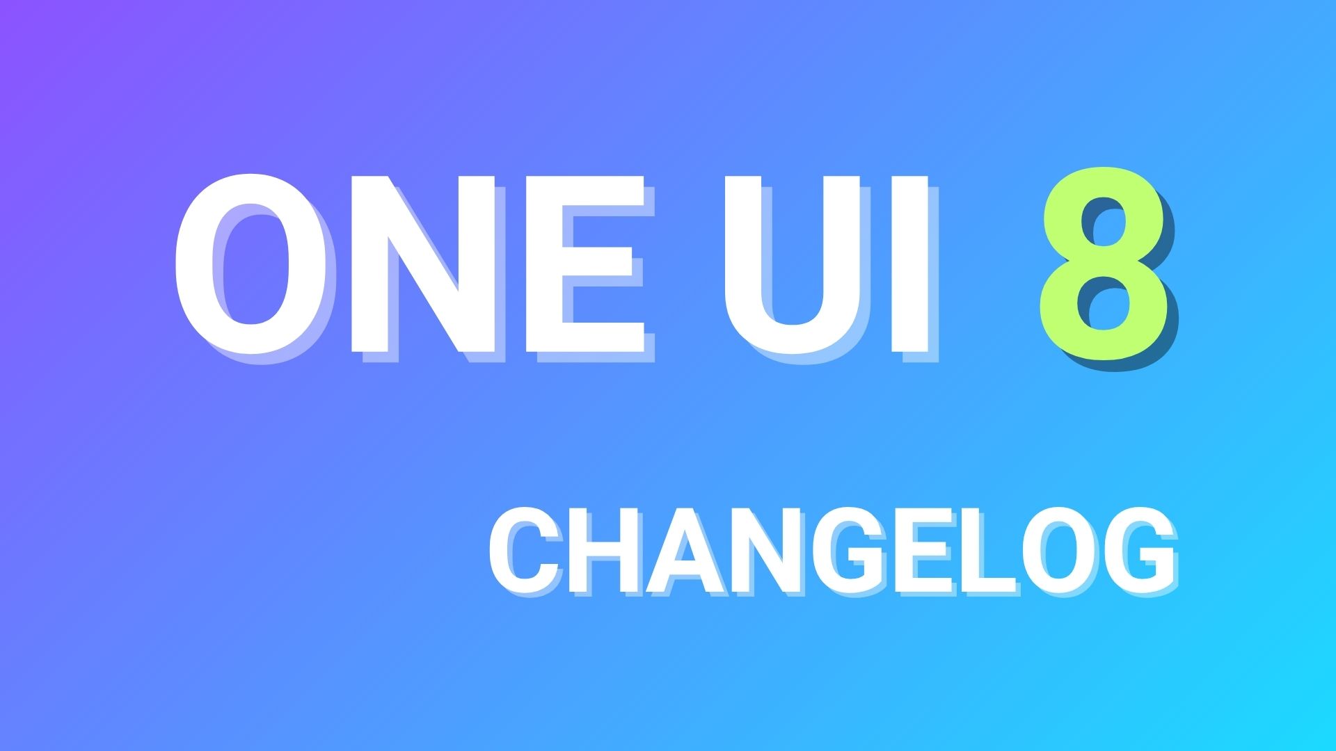 Samsung One UI 8 Full Changelog and Feature List Revealed